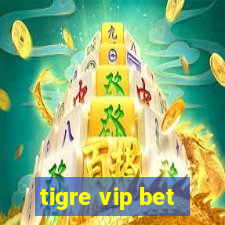 tigre vip bet